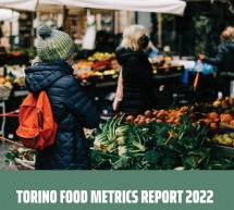 Torino Food Metrics Report 2022. Una fotografia dello stato del sistema urbano del cibo per progettare le politiche future